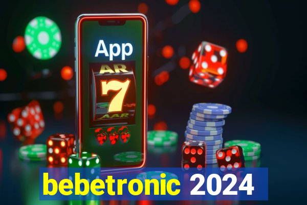 bebetronic 2024